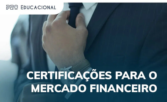 Certificações do mercado financeiro: saiba como se preparar para conquistar a sua Pro Educacional