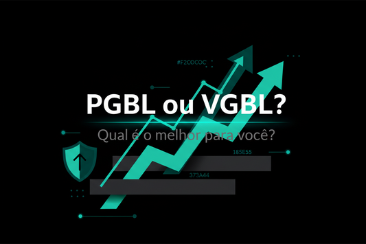 PGBL e VGBL: Diferenças, Benefícios e Quando Usar Cada Um