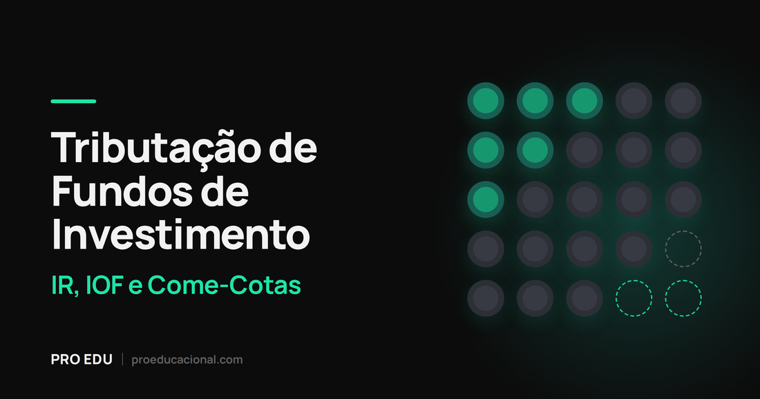 Tributação de Fundos de Investimento: IR, IOF e Come-Cotas