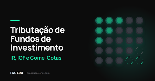 Tributação de Fundos de Investimento: IR, IOF e Come-Cotas