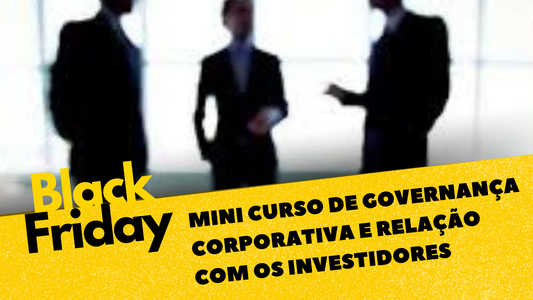 Mini Curso de Governança Corporativa e relação com os investidores