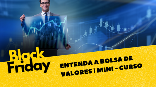 Entenda a Bolsa de Valores | Mini - curso